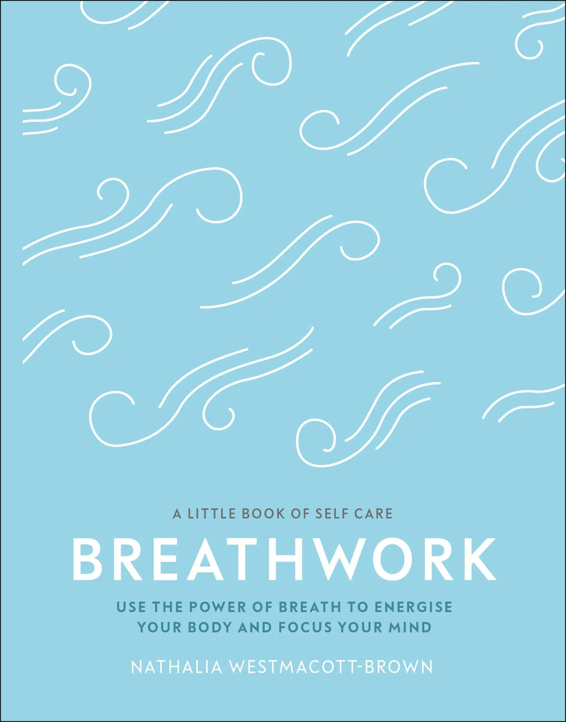 Práce s dechem - Využijte sílu dechu k povzbuzení těla a soustředění mysli - Breathwork - Use The Power Of Breath To Energise Your Body And Focus Your Mind