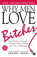 Proč muži milují mrchy: Od rohožky k dívce snů - průvodce ženy, jak si ve vztahu udržet svou pozici - Why Men Love Bitches: From Doormat to Dreamgirl--A Woman's Guide to Holding Her Own in a Relationship