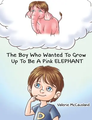Chlapec, který chtěl vyrůst v růžového slona - The Boy Who Wanted to Grow Up to Be a Pink Elephant
