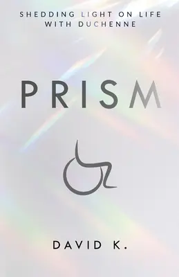 Prism: Světlo na život s Duchennem - Prism: Shedding Light on Life with Duchenne