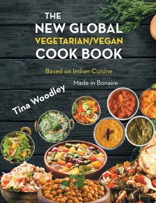 Nová globální vegetariánská/veganská kuchařka Základ indické kuchyně: Vyrobeno na Bonaire - The New Global Vegetarian/Vegan Cook book Base on the Indian Cuisine: Made in Bonaire
