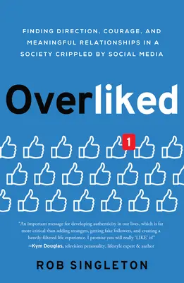 Příliš oblíbené: Vydejte se na cestu: Hledání směru, odvahy a smysluplných vztahů ve společnosti ochromené sociálními médii - Overliked: Finding Direction, Courage, and Meaningful Relationships in a Society Crippled by Social Media