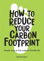 Jak snížit svou uhlíkovou stopu - Jednoduché způsoby, jak žít šetrně k planetě - How to Reduce Your Carbon Footprint - Simple Ways to Live a Planet-Friendly Life