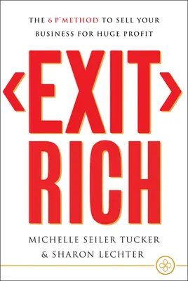 Bohatý odchod: Metoda 6 P, jak prodat firmu s obrovským ziskem - Exit Rich: The 6 P Method to Sell Your Business for Huge Profit