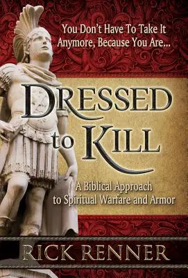 Oblečení na zabití: Biblický přístup k duchovnímu boji a výzbroji - Dressed to Kill: A Biblical Approach to Spiritual Warfare and Armor