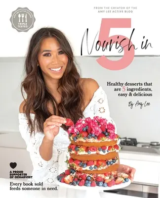 Výživa za 5: Zdravé dezerty, které obsahují 5 ingrediencí, jsou snadné a chutné - Nourish In 5: Healthy desserts that are 5 ingredients, easy & delicious