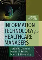 Informační technologie pro manažery ve zdravotnictví, deváté vydání - Information Technology for Healthcare Managers, Ninth Edition