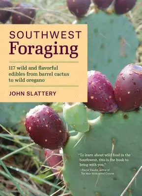 Southwest Foraging: 117 divokých a chutných jedlých rostlin od sudového kaktusu po divoké oregano (Southwest Foraging: 117 Wild and Flavorful Edibles from Barrel Cactus to Wild Oregano) - Southwest Foraging: 117 Wild and Flavorful Edibles from Barrel Cactus to Wild Oregano