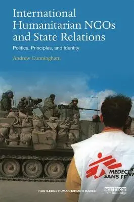 Mezinárodní humanitární negace a vztahy mezi státy: Politika, principy a identita - International Humanitarian Ngos and State Relations: Politics, Principles and Identity