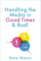 Jednání s médii - v dobrých i zlých časech - Handling the Media - In Good Times and Bad