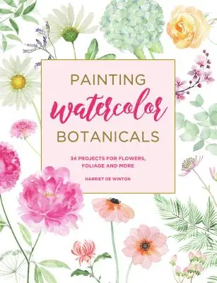 Malování akvarelových rostlin: 34 projektů pro květiny, listy a další materiály - Painting Watercolor Botanicals: 34 Projects for Flowers, Foliage and More