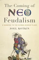 Příchod neofeudalismu: Varování pro globální střední třídu - The Coming of Neo-Feudalism: A Warning to the Global Middle Class