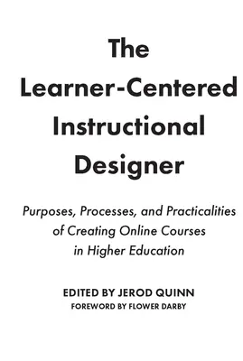 Výukový designér zaměřený na žáka: Učitel: Cíle, postupy a praktické aspekty tvorby online kurzů ve vysokém školství - The Learner-Centered Instructional Designer: Purposes, Processes, and Practicalities of Creating Online Courses in Higher Education
