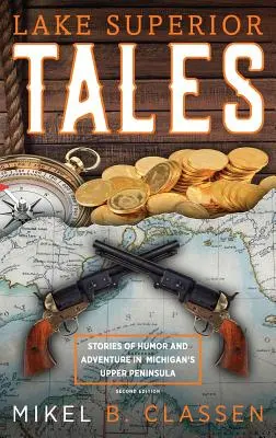 Lake Superior Tales: Příběhy o humoru a dobrodružství na Horním poloostrově Michiganu, 2. vydání - Lake Superior Tales: Stories of Humor and Adventure in Michigan's Upper Peninsula, 2nd Edition