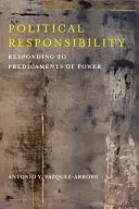 Politická odpovědnost: Reakce na predikáty moci - Political Responsibility: Responding to Predicaments of Power