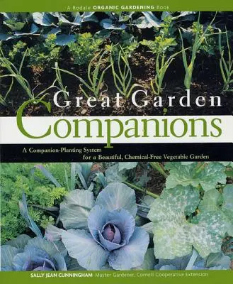 Skvělí společníci na zahradě: Vydejte se na cestu k zeleninové zahrádce: Systém doprovodné výsadby pro krásnou zeleninovou zahrádku bez chemie. - Great Garden Companions: A Companion-Planting System for a Beautiful, Chemical-Free Vegetable Garden