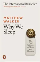 Proč spíme - Nová věda o spánku a snech - Why We Sleep - The New Science of Sleep and Dreams