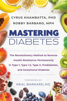 Zvládnutí cukrovky: Revoluční metoda, jak trvale zvrátit inzulinovou rezistenci u pacientů s diabetem 1., 1.5., 2. a prediabetes typu a gesta. - Mastering Diabetes: The Revolutionary Method to Reverse Insulin Resistance Permanently in Type 1, Type 1.5, Type 2, Prediabetes, and Gesta