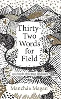 Třicet dva slov pro pole - ztracená slova irské krajiny - Thirty-Two Words for Field - Lost Words of the Irish Landscape