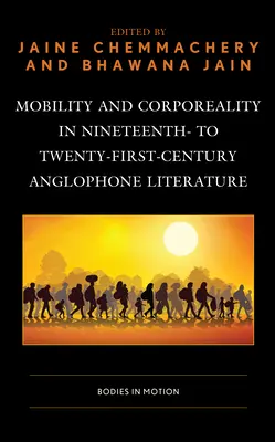 Mobilita a tělesnost v anglofonní literatuře 19. až 21. století: Těla v pohybu - Mobility and Corporeality in Nineteenth- to Twenty-First-Century Anglophone Literature: Bodies in Motion