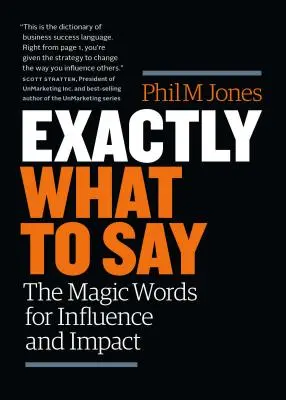 Přesně to, co říkat: Kouzelná slova pro získání vlivu a dopadu - Exactly What to Say: The Magic Words for Influence and Impact