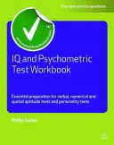 Cvičebnice IQ a psychometrických testů: Základní příprava na testy verbálních, numerických a prostorových schopností a testy osobnosti - IQ and Psychometric Test Workbook: Essential Preparation for Verbal, Numerical and Spatial Aptitude Tests and Personality Tests