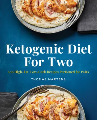 Ketogenní dieta pro dva: 100 receptů s vysokým obsahem tuku a nízkým obsahem sacharidů porcovaných pro dvojice - Ketogenic Diet for Two: 100 High-Fat, Low-Carb Recipes Portioned for Pairs
