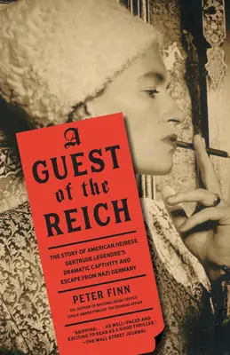 Říšský host: Příběh dramatického zajetí a útěku americké dědičky Gertrudy Legendreové z nacistického Německa. - A Guest of the Reich: The Story of American Heiress Gertrude Legendre's Dramatic Captivity and Escape from Nazi Germany
