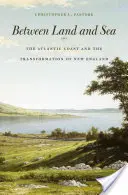 Mezi zemí a mořem: Atlantické pobřeží a proměna Nové Anglie - Between Land and Sea: The Atlantic Coast and the Transformation of New England