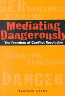 Nebezpečné zprostředkování: Hranice řešení konfliktů - Mediating Dangerously: The Frontiers of Conflict Resolution