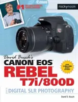 David Busch: Canon EOS Rebel T7i/800d - průvodce digitální fotografickou technikou - David Busch's Canon EOS Rebel T7i/800d Guide to Digital Slr Photography