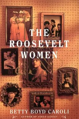 Rooseveltovy ženy: Portrét v pěti generacích - The Roosevelt Women: A Portrait in Five Generations