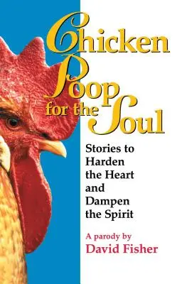 Slepičí bobky pro duši: Příběhy, které zocelují srdce a tlumí ducha - Chicken Poop for the Soul: Stories to Harden the Heart and Dampen the Spirit