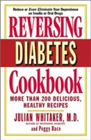 Kuchařka pro zvrácení diabetu: Více než 200 chutných a zdravých receptů. - Reversing Diabetes Cookbook: More Than 200 Delicious, Healthy Recipes
