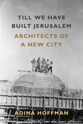 Dokud nevybudujeme Jeruzalém: Architekti nového města - Till We Have Built Jerusalem: Architects of a New City