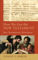Jak jsme získali Nový zákon: Jak vznikl Nový zákon: text, přenos, překlad - How We Got the New Testament: Text, Transmission, Translation