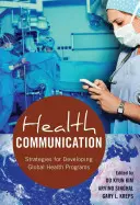 Komunikace v oblasti zdraví: Strategie pro rozvoj globálních zdravotnických programů - Health Communication: Strategies for Developing Global Health Programs