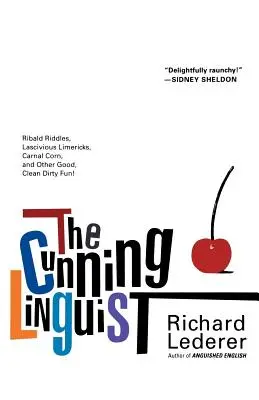 Mazaný lingvista: Žebrácké hádanky, lascivní limeriky, tělesné kukuřice a jiná dobrá, čistá, špinavá zábava - The Cunning Linguist: Ribald Riddles, Lascivious Limericks, Carnal Corn, and Other Good, Clean Dirty Fun