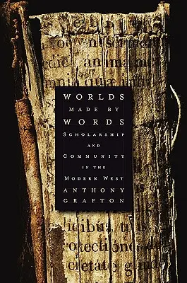 Světy stvořené slovy: Učenost a společenství na novověkém Západě - Worlds Made by Words: Scholarship and Community in the Modern West