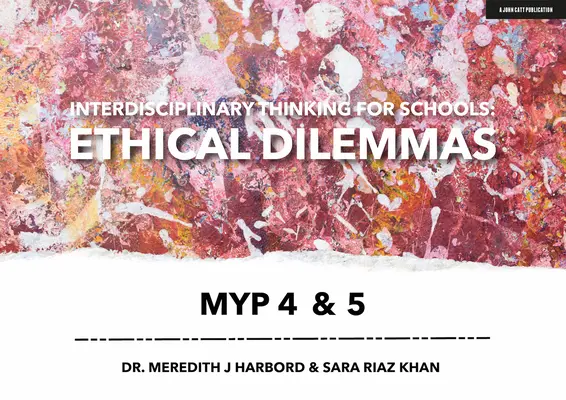 Interdisciplinární myšlení pro školy: Etická dilemata Myp 4 a 5 - Interdisciplinary Thinking for Schools: Ethical Dilemmas Myp 4 & 5