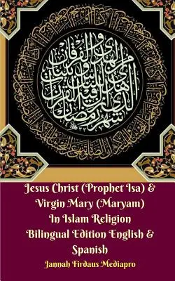 Ježíš Kristus (Prorok Isa) a Panna Maria (Maryam) v islámském náboženství Dvojjazyčné vydání anglicky a španělsky - Jesus Christ (Prophet Isa) and Virgin Mary (Maryam) In Islam Religion Bilingual Edition English and Spanish