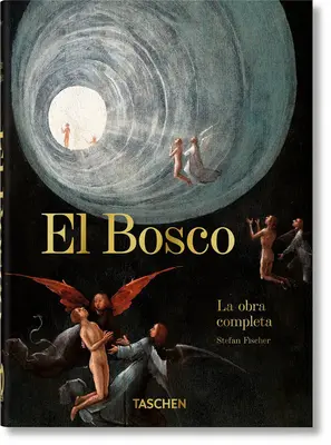 El Bosco. La Obra Completa. Bosco Bosco. 40. vyd. - El Bosco. La Obra Completa. 40th Ed.