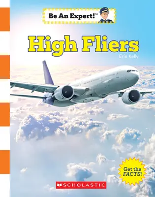 Vysoké letouny (Buď odborníkem!) (vydání pro knihovny) - High Fliers (Be an Expert!) (Library Edition)