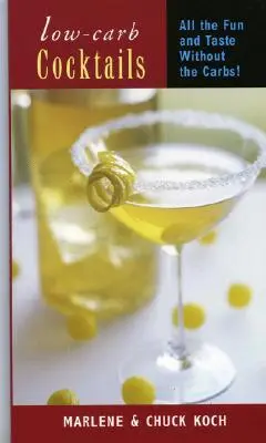 Nízkosacharidové koktejly: Koktejly: Všechna zábava a chuť bez sacharidů. - Low-Carb Cocktails: All the Fun and Taste Without the Carbs