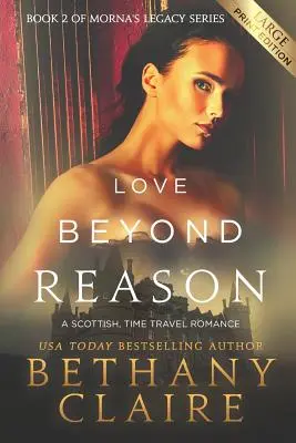 Láska za hranicemi rozumu (Large Print Edition): Skotská romance o cestování v čase (vydání s přebalem) - Love Beyond Reason (Large Print Edition): A Scottish, Time Travel Romance