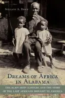 Sny o Africe v Alabamě: Otrokářská loď Clotilda a příběh posledních Afričanů dopravených do Ameriky - Dreams of Africa in Alabama: The Slave Ship Clotilda and the Story of the Last Africans Brought to America