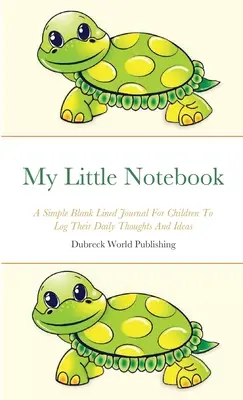 Můj malý zápisník: Jednoduchý prázdný linkovaný deník pro děti k zaznamenávání jejich každodenních myšlenek a nápadů - My Little Notebook: A Simple Blank Lined Journal For Children To Log Their Daily Thoughts And Ideas
