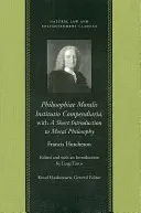 Philosophiae Moralis Institutio Compendiaria, s krátkým úvodem do morální filozofie - Philosophiae Moralis Institutio Compendiaria, with a Short Introduction to Moral Philosophy
