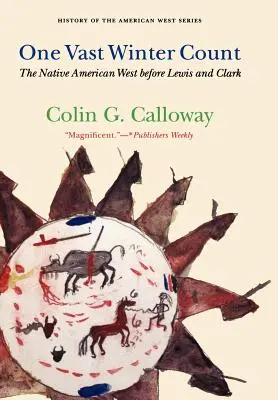 Jeden rozsáhlý zimní hrabě: Západní Amerika před Lewisem a Clarkem - One Vast Winter Count: The Native American West Before Lewis and Clark