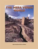 Svět Mesa Verde: Zkoumání archeologie předků Puebla: nové poznatky z archeologických výzkumů v oblasti Mesa Mesa. - The Mesa Verde World: Explorations in Ancestral Pueblo Archaeology